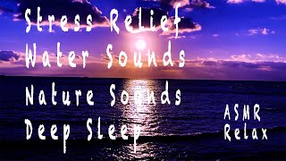 【ASMR】Relaxing Water Sound BGM for Sleep Stress Relief　睡眠用BGM 水の音　海の音　癒しの音 relaxing