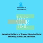Navigating the Waves of Change:Enhancing Mental Well-Being through Life Transitions|Lyte Psychiatry.