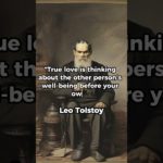 “True Love Is Thinking About The Other Person’s Well-Being Before Your Own.” Tolstoy
