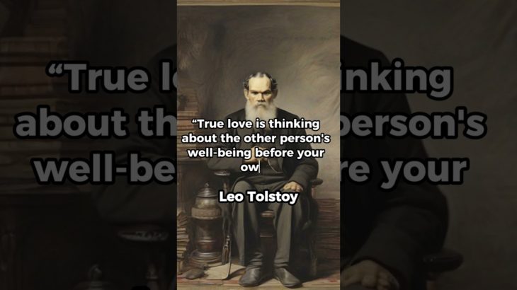 “True Love Is Thinking About The Other Person’s Well-Being Before Your Own.” Tolstoy