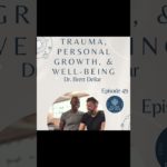 Trauma, Personal Growth, & Well-Being – Dr. Brett Dellar