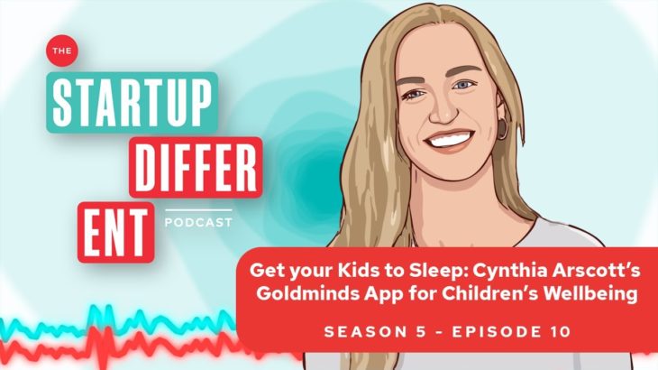 Get Kids to Sleep: Cynthia Arscott’s Goldminds App for Children’s Wellbeing (Season 5, Episode 10)