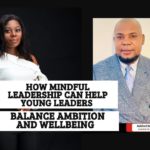 How mindful leadership can help young leaders balance ambition and wellbeing