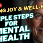Finding Joy & Well-being After 60: Simple Steps for Mental Health