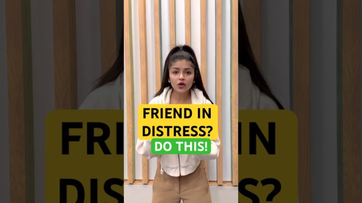 Friend in Distress? Do this! #aanchalvash #mindset #wellbeing #community #friendship