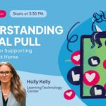 Understanding Digital Pull: Strategies for Supporting Well-Being at Home