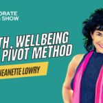Jeanette Lowry on Wealth, Wellbeing & the PIVOT Method | Episode 183