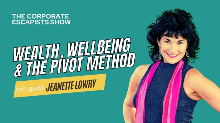 Jeanette Lowry on Wealth, Wellbeing & the PIVOT Method | Episode 183