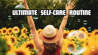 The Ultimate Self-Care Routine for Mental and Physical Well-Being