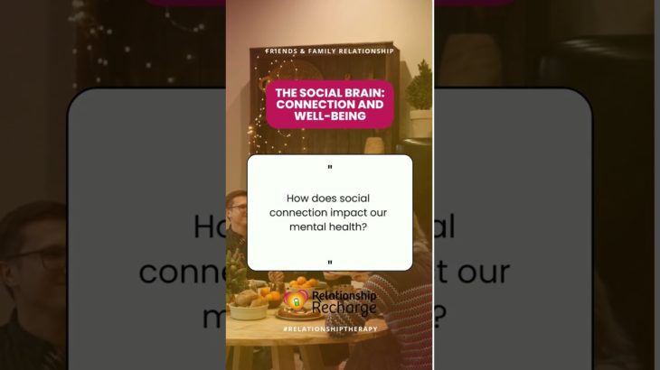 The Social Brain Connection and Well-Being – How does social connection impact our mental health D