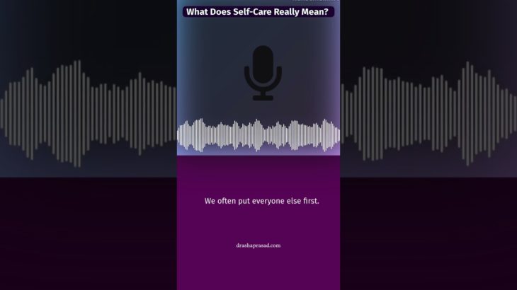 What Does Self-Care Really Mean? | Dr. Asha Prasad #selfcare #health #wellbeing #balance #alignment