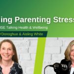 Managing Parenting Stress – Episode 110 HSE Talking Health & Wellbeing Podcast