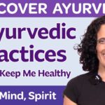 7 Ayurvedic Lifestyle Habits for Total Well-Being: Daily Rituals Balancing Body, Mind, Soul & Spirit