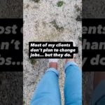 Most of my clients don’t plan to change jobs… but they do