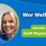 Wor Wellbeing #11 – How our staff physiotherapy service supports our staff