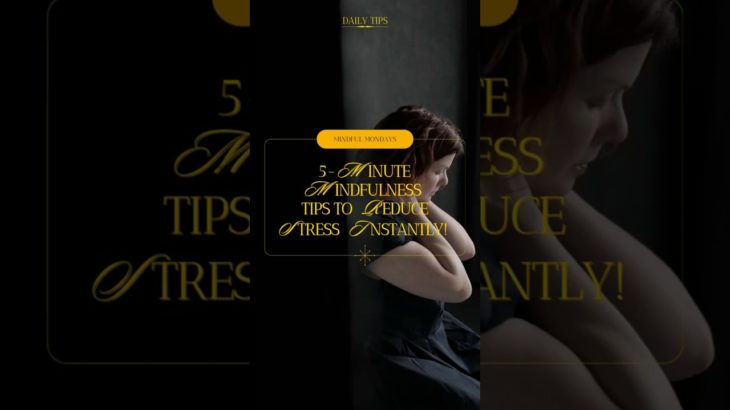 5 minute mindfulness tips to reduce stress instantly. Improve your mental and physical wellbeing.