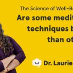 Are some meditation techniques better than others? | The Science of Well-Being