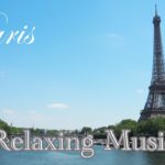 【リラックス音楽・瞑想・睡眠・癒しBGM】パリの景色｜心身の疲れをリセット｜聞き流し | エッフェル塔｜セーヌ川