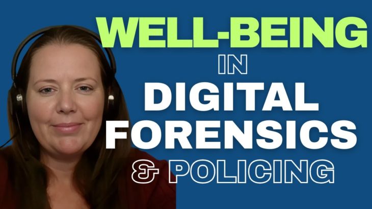 Well-Being In Digital Forensics And Policing: Insights From Hannah Bailey