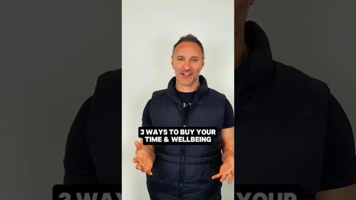 3 Ways To Buy Your Time & Wellbeing
