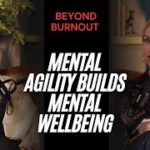 Beyond Burnout: How Mental Agility Builds True Wellbeing | Dr. Bushra Gul & Magda Snowden
